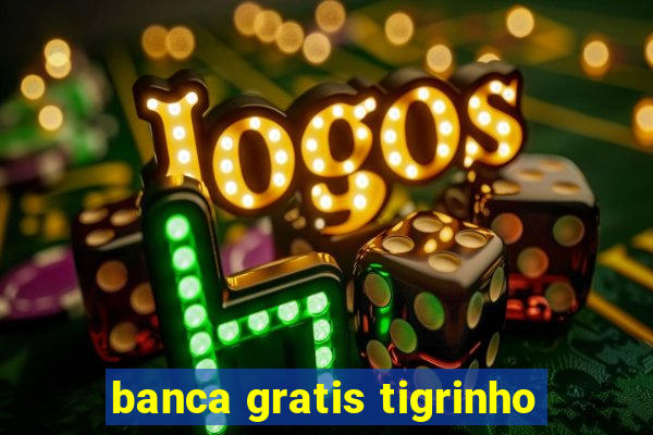 banca gratis tigrinho